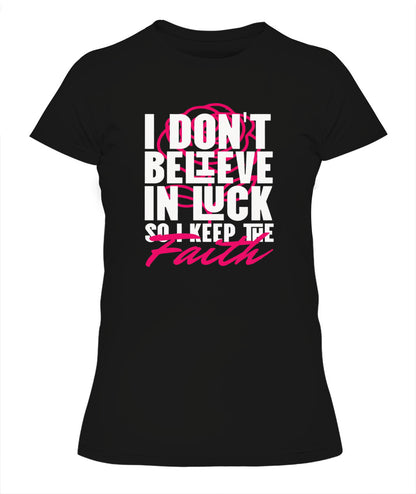 I Don't Believe In Luck Graphic Tees