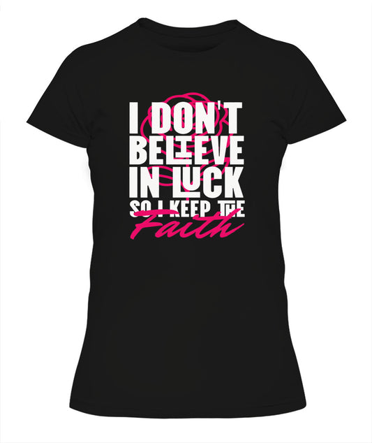 I Don't Believe In Luck Graphic Tees